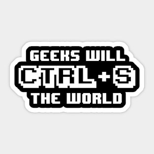 Geeks will Save (CTRL-S) the world Sticker